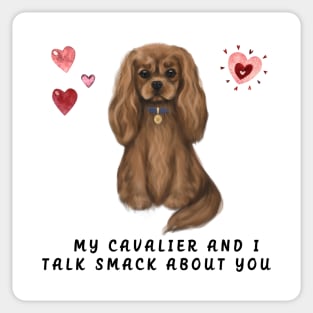 My Ruby Cavalier and I talk smack about you. Sticker